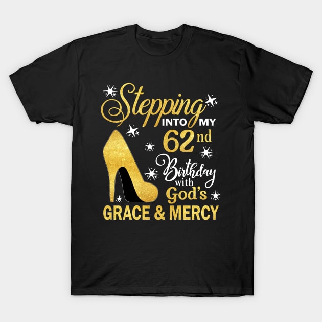 Stepping Into My 62nd Birthday With God's Grace & Mercy Bday T-Shirt by MaxACarter